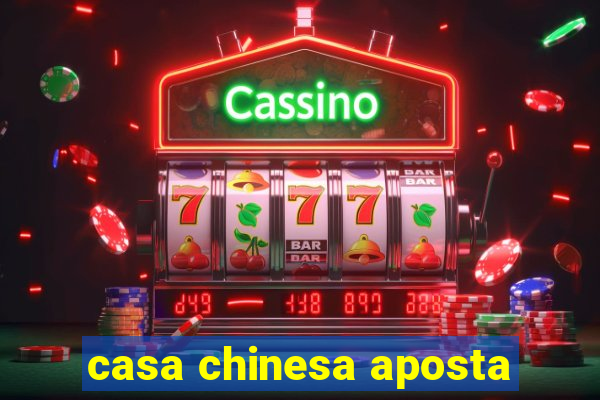 casa chinesa aposta